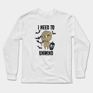 Halloween - I Need To Unwind Funny insane Mummy Long Sleeve T-Shirt